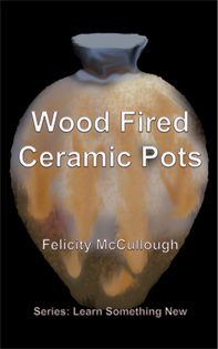 Title: Wood Fired Ceramic Pots - Description: Wood Fired Ceramic Pots ISBN: 978-1-78165-076-9
